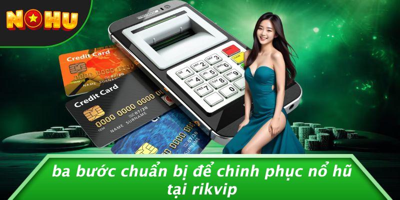Ba Bước Chuẩn Bị Để Chinh Phục Nổ Hũ Tại Rikvip