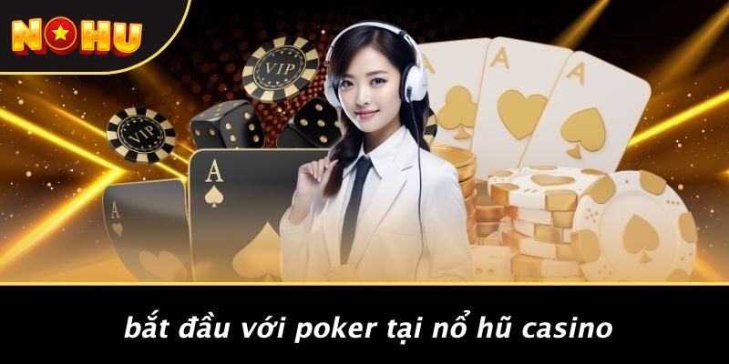 Bắt Đầu Với Poker Tại Nổ Hũ Casino