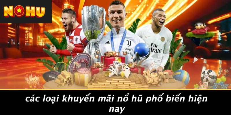 Các Loại Khuyến Mãi Nổ Hũ Phổ Biến Hiện Nay