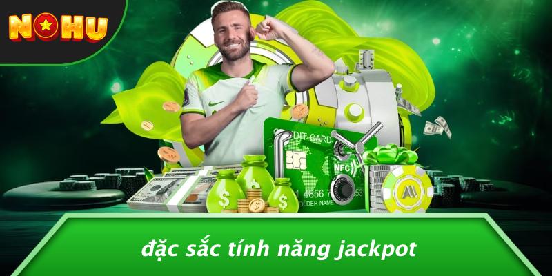Đặc Sắc Tính Năng Jackpot