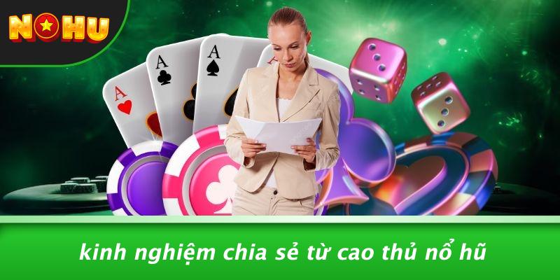 Kinh Nghiệm Chia Sẻ Từ Cao Thủ Nổ Hũ