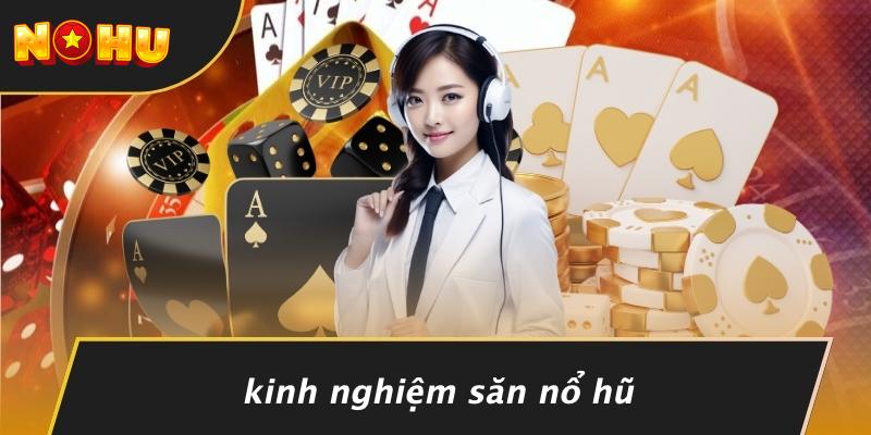 Kinh Nghiệm Săn Nổ Hũ