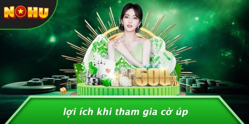 Lợi Ích Khi Tham Gia Cờ Úp