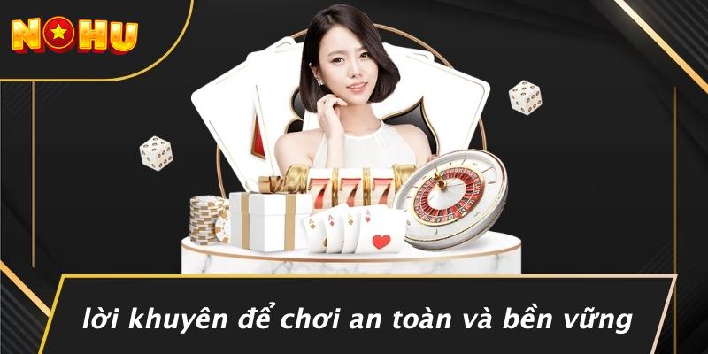Lời Khuyên Để Chơi An Toàn Và Bền Vững