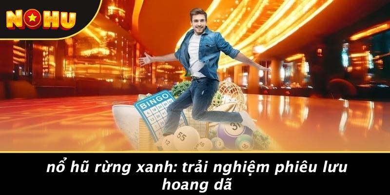 nổ hũ rừng xanh