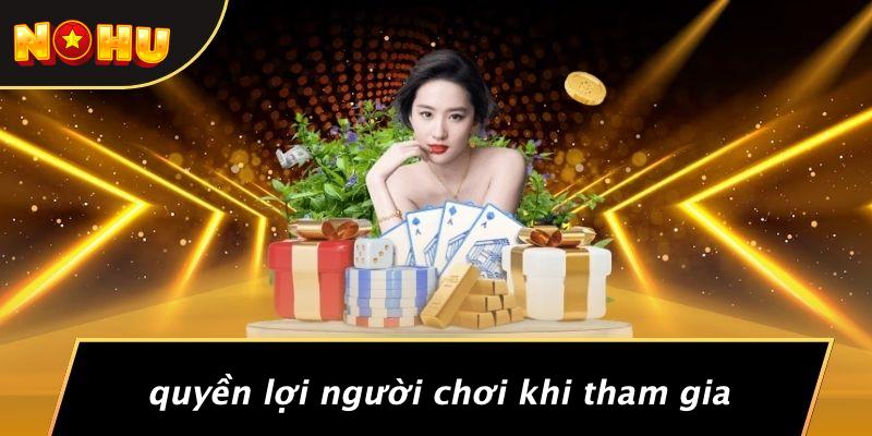 Quyền Lợi Người Chơi Khi Tham Gia