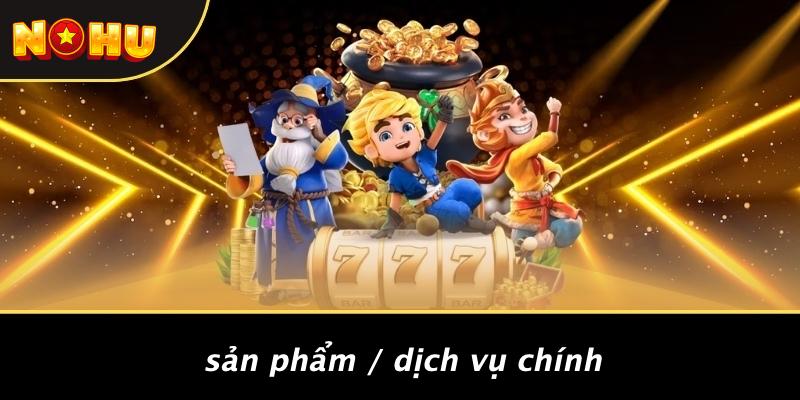 Sản Phẩm / Dịch Vụ Chính