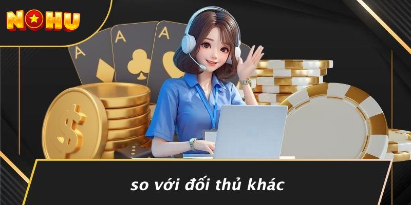 So Với Đối Thủ Khác