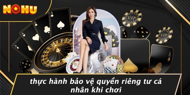 Thực Hành Bảo Vệ Quyền Riêng Tư Cá Nhân Khi Chơi