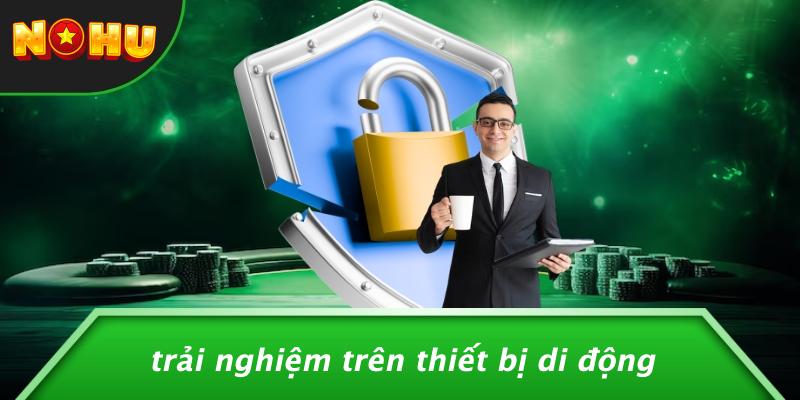 Trải Nghiệm Trên Thiết Bị Di Động