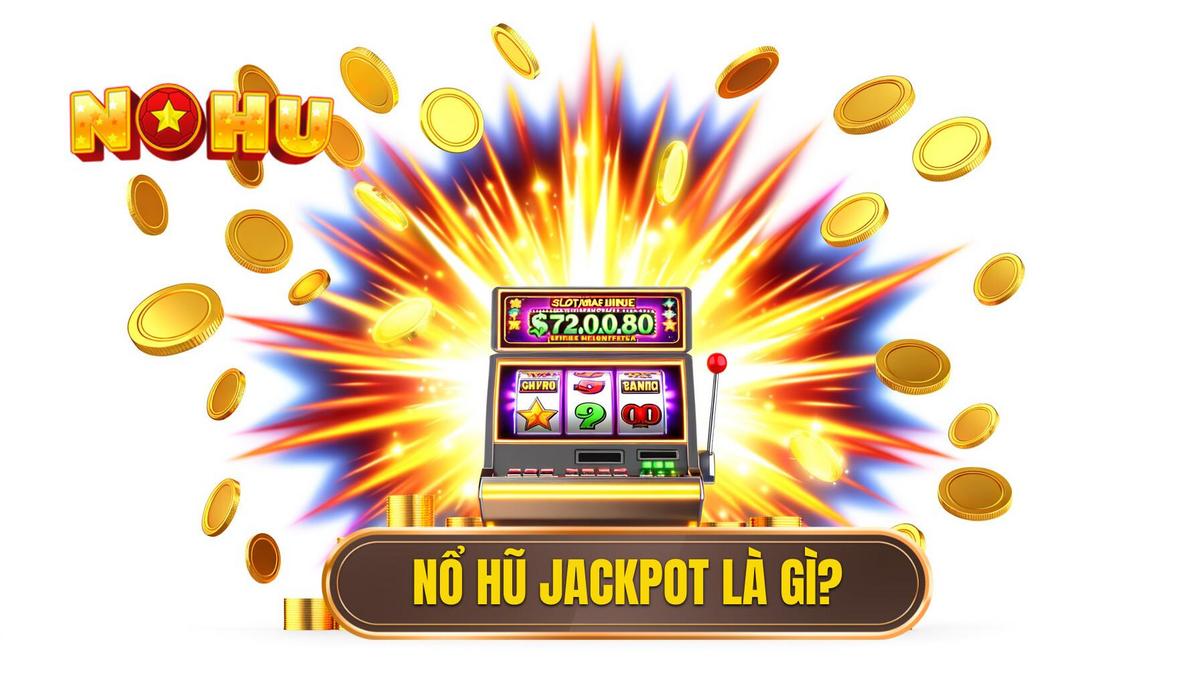 Nổ hũ jackpot là gì_