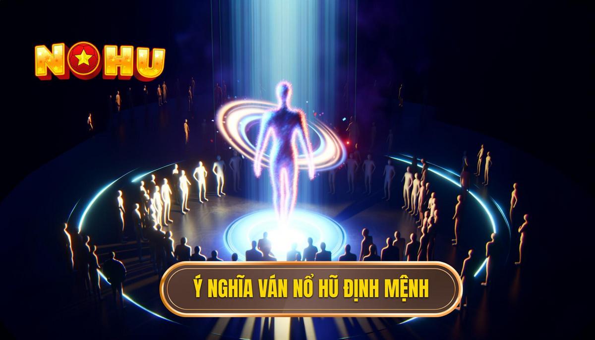 Ý nghĩa thật sự của Ván nổ hũ định mệnh