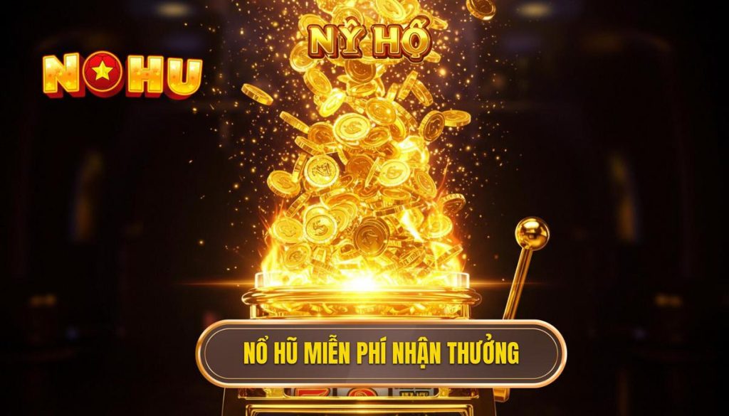 nổ hũ miễn phí nhận thưởng