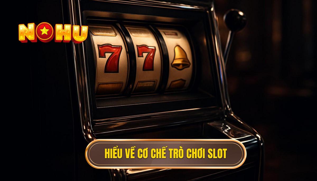 Hiểu Đúng Về Cơ Chế Nổ Hũ (Slot Games)