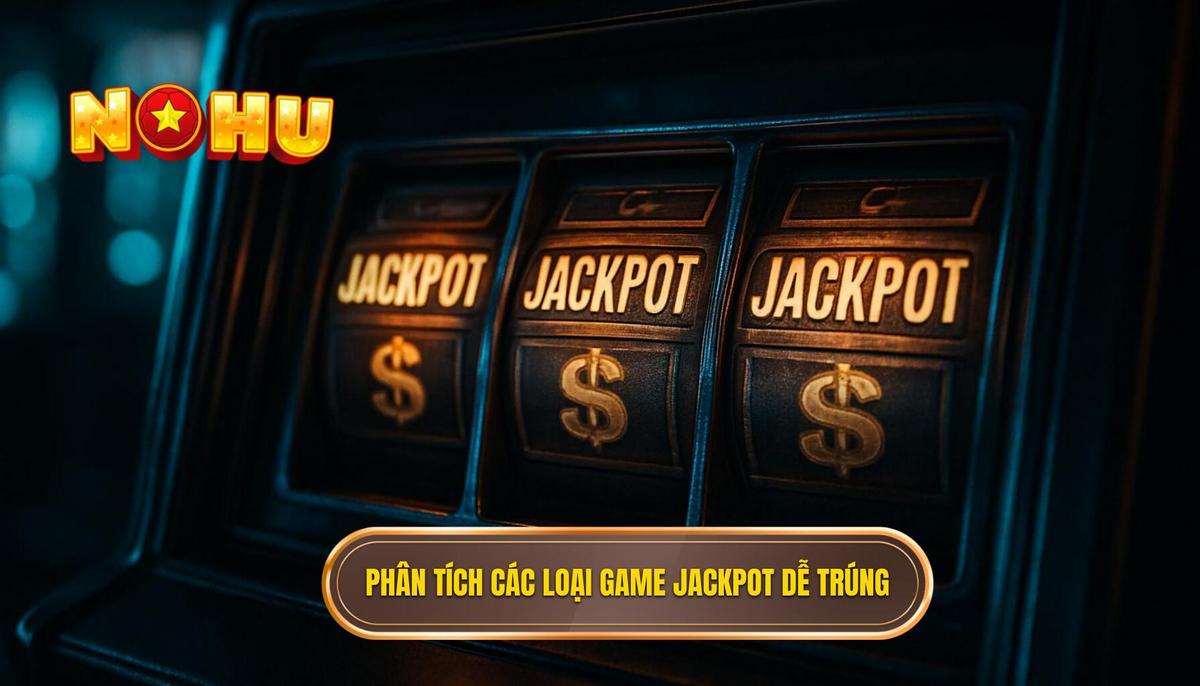 Phân Tích Các Loại Game Nổ Hũ Dễ Trúng Nhất
